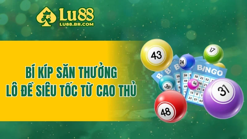 Bí kíp săn thưởng lô đề siêu tốc từ cao thủ