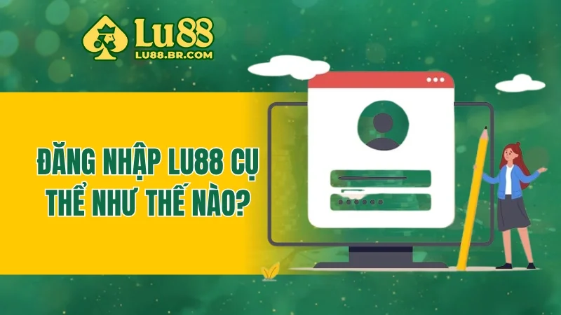 Đăng nhập Lu88 cụ thể như thế nào?