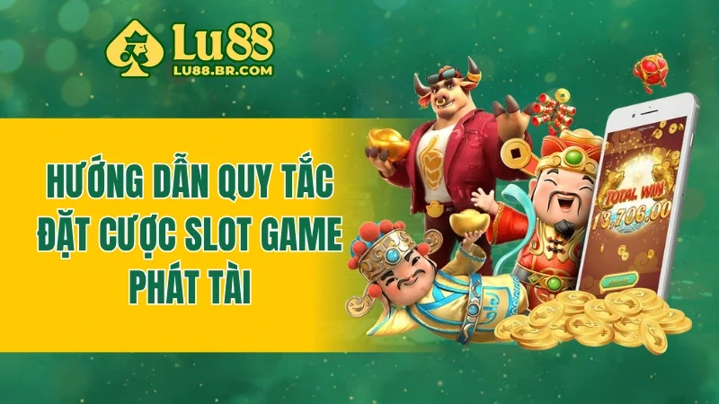 Hướng dẫn quy tắc đặt cược slot game phát tài