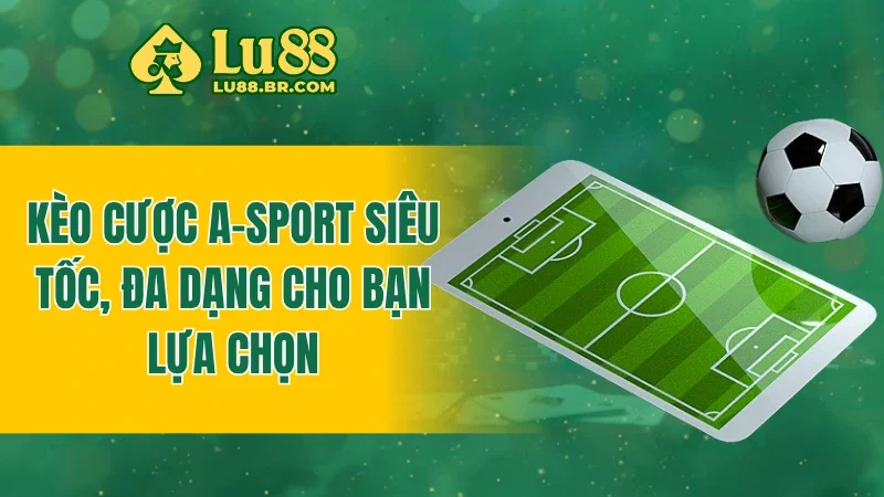 Kèo cược A-Sport siêu tốc, đa dạng cho bạn lựa chọn
