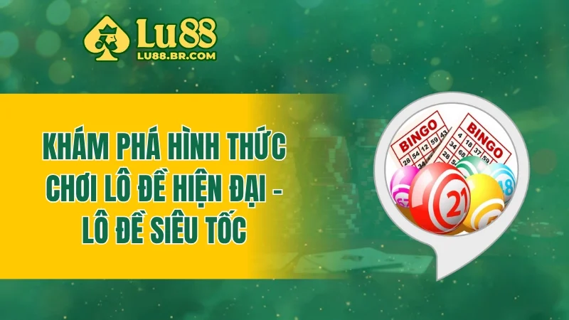 Khám phá hình thức chơi lô đề hiện đại - Lô đề siêu tốc