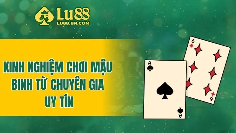 Kinh nghiệm chơi mậu binh từ chuyên gia uy tín