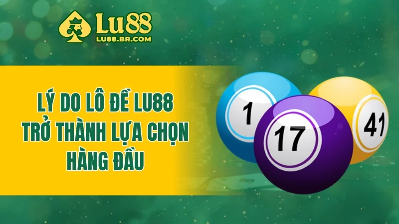 Lý do lô đề LU88 trở thành lựa chọn hàng đầu