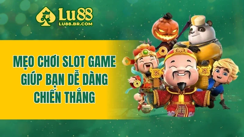Mẹo chơi slot game giúp bạn dễ dàng chiến thắng