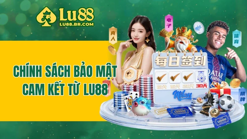 Những cam kết về tính bảo mật theo LU88 