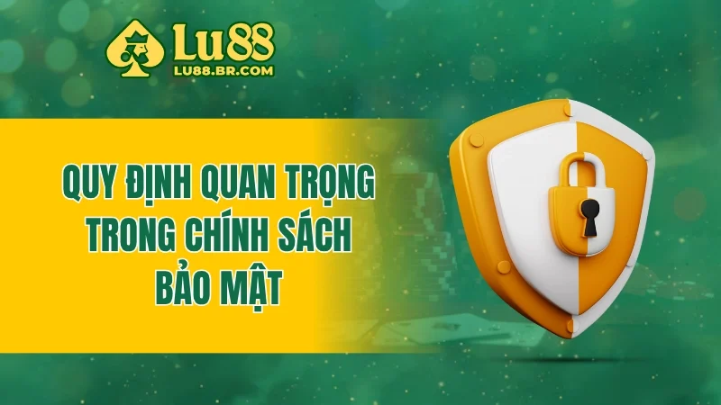 Quy định quan trọng trong chính sách bảo mật