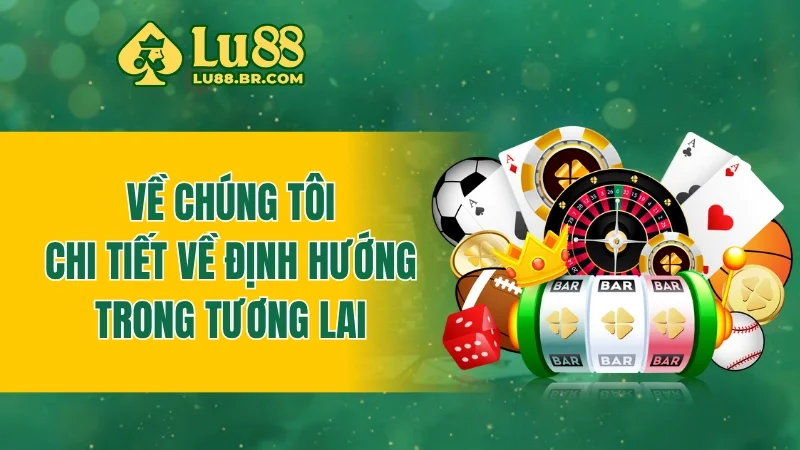 Về chúng tôi - Chi tiết về định hướng trong tương lai